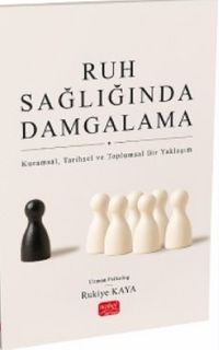 Ruh Sağlığında Damgalama & Kuramsal, Tarihsel ve Toplumsal Bir Yaklaşım