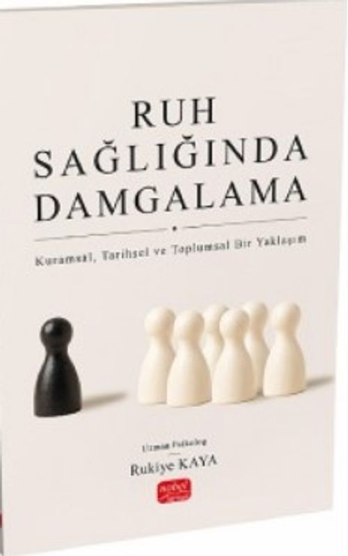 Ruh Sağlığında Damgalama & Kuramsal, Tarihsel ve Toplumsal Bir Yaklaşım