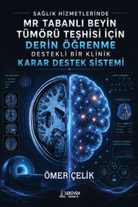 Sağlık Hizmetlerinde Mr Tabanlı Beyin Tümörü Teşhisi İçin Derin Öğrenme Destekli Bir Klinik Karar Destek Sistemi