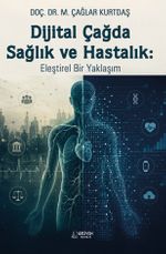 Dijital Çağda Sağlık ve Hastalık: Eleştirel Bir Yaklaşım