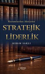 Kuramlardan Aksiyona Stratejik Liderlik