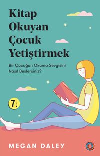 Kitap Okuyan Çocuk Yetiştirmek & Bir Çocuğun Okuma Sevgisini Nasıl Beslersiniz?