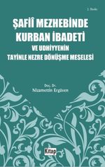 Şafiî Mezhebinde Kurban İbadeti ve Udhiyyenin Tayinle Nezre Dönüşme Meselesi