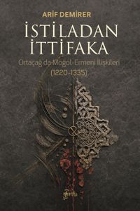 İstiladan İttifaka & Ortaçağ'da Moğol-Ermeni İlişkileri (1220-1335)