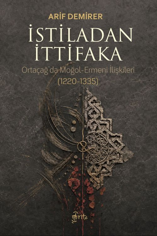 İstiladan İttifaka & Ortaçağ'da Moğol-Ermeni İlişkileri (1220-1335)