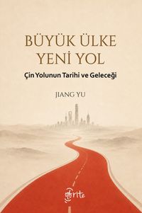 Büyük Ülke Yeni Yol & Çin Yolunun Tarihi ve Geleceği