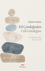 Kil Çömleğinden Gül Gömleğine Etimolojik Kazılar