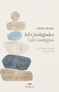 Kil Çömleğinden Gül Gömleğine Etimolojik Kazılar