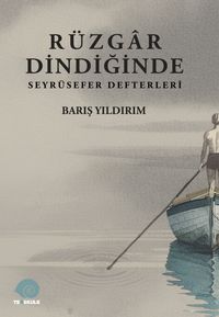 Rüzgar Dindiğinde Seyrüsefer Günlükleri