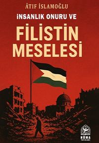 İnsanlık Onuru ve Filistin Meselesi
