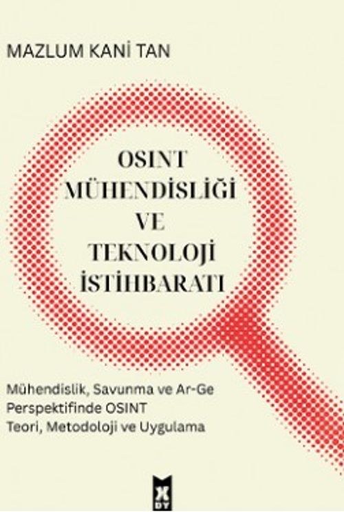 Osınt Mühendisliği ve Teknoloji İstihbaratı & Mühendislik, Savunma ve Ar-Ge Perspektifinde Osınt Teori, Metodoloji ve Uygulama