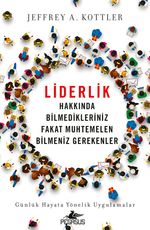 Liderlik Hakkında Bilmedikleriniz Fakat Muhtemelen Bilmeniz Gerekenler & Günlük Hayata Yönelik Uygulamalar