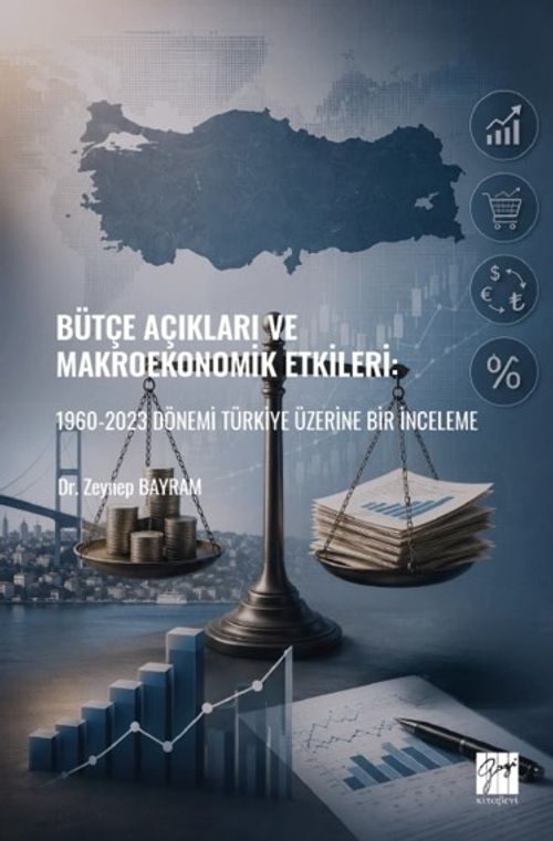 Bütçe Açıkları ve Makroekonomik Etkileri & 1960-2023 Dönemi Türkiye Üzerine Bir İnceleme