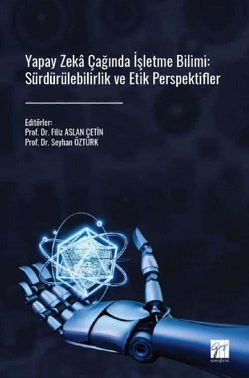 Yapay Zeka Çağında İşletme Bilimi / Sürdürülebilirlik ve Etik Perspektifler
