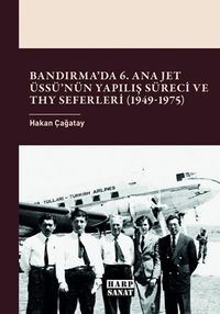 Bandırma'da 6. Ana Jet Üssü'nün Yapılış Süreci ve THY Seferleri (1949-1975)