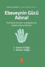Ebeveynin Gücü Adına! Yeni Nesil Anneler ve Babalar İçin Ayakta Kalma Rehberi