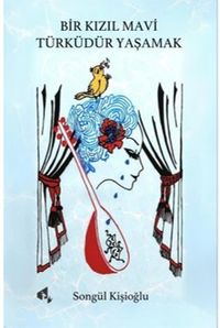 Bir Kızıl Mavi Türküdür Yaşamak
