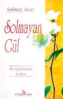 Solmayan Gül & Bir Eğitimcinin Notları