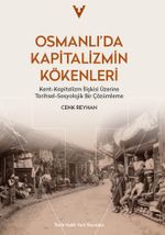Osmanlı'da Kapitalizmin Kökenleri & Kent-Kapitalizm İlişkisi Üzerine Tarihsel-Sosyolojik Bir Çözümleme