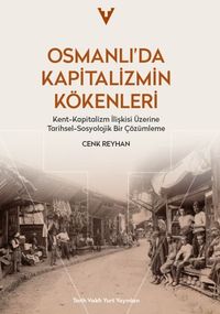 Osmanlı'da Kapitalizmin Kökenleri & Kent-Kapitalizm İlişkisi Üzerine Tarihsel-Sosyolojik Bir Çözümleme