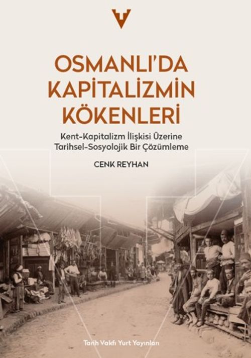 Osmanlı'da Kapitalizmin Kökenleri & Kent-Kapitalizm İlişkisi Üzerine Tarihsel-Sosyolojik Bir Çözümleme