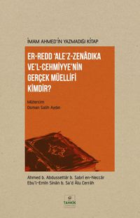 İmam Ahmed'in Yazmadığı Kitap Er-Redd Ale'z-Zenadıka Ve'l Cehmiyye'nin Gerçek Müellifi Kimdir?
