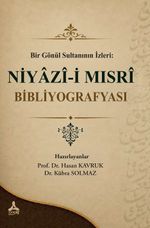 Bir Gönül Sultanının İzleri : Niyazi-i Mısri Bibliyografyası