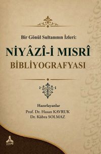 Bir Gönül Sultanının İzleri : Niyazi-i Mısri Bibliyografyası