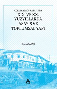 Çorum Alaca Kazasında XIX. Ve XX. Yüzyıllarda Asayiş ve Toplumsal Yapı