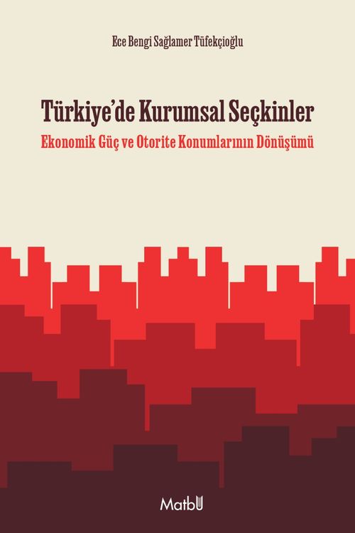 Türkiye'de Kurumsal Seçkinler & Ekonomik Güç ve Otorite Konumlarının Dönüşümü