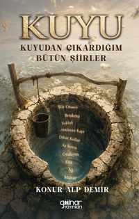 Kuyu & Kuyudan Çıkardığım Bütün Şiirler