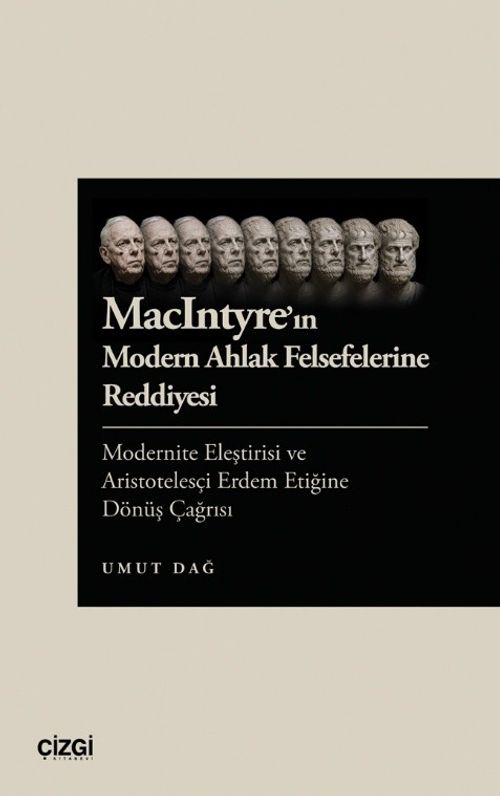 MacIntyre'ın Modern Ahlak Felsefelerine Reddiyesi Modernite Eleştirisi ve Aristotelesçi Erdem Etiğine Dönüş Çağrısı