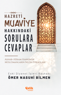 Hazreti Muaviye Hakkındaki Sorulara Cevaplar & Ashab-I Kiram Hakkında Müslümanların Nezih İtikadları