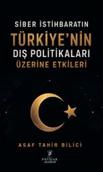 Siber İstihbaratın Türkiye'nin Dış Politikaları Üzerine Etkileri