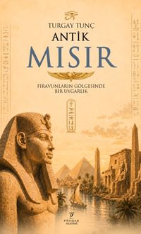 Antik Mısır & Firavunların Gölgesinde Bir Uygarlık