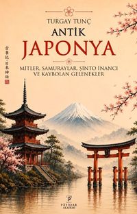 Antik Japonya & Mitler,Samuraylar,Şinto İnancı ve Kaybolan Gelenekler