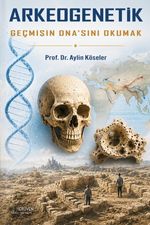 Arkeogenetik & Geçmişin Dna'sını Okumak