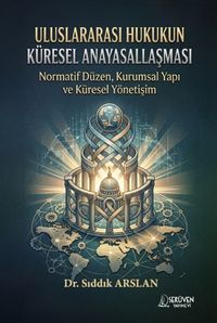Uluslararası Hukukun Küresel Anayasallaşması & Normatif Düzen, Kurumsal Yapı ve Küresel Yönetişim