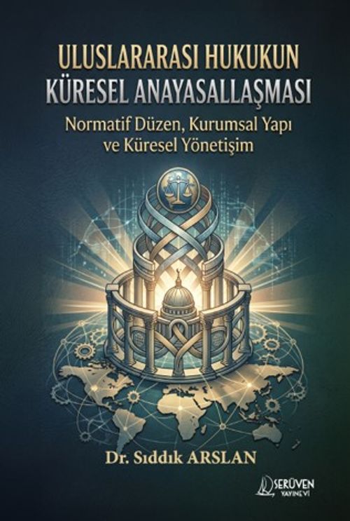 Uluslararası Hukukun Küresel Anayasallaşması & Normatif Düzen, Kurumsal Yapı ve Küresel Yönetişim