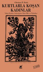 Kurtlarla Koşan Kadınlar & Vahşi Kadın Arketipine Dair Mit ve Öyküler