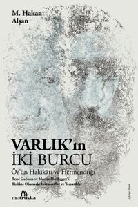 Varlık'ın İki Burcu & Öz'ün Hakikati ve Hermenötiği