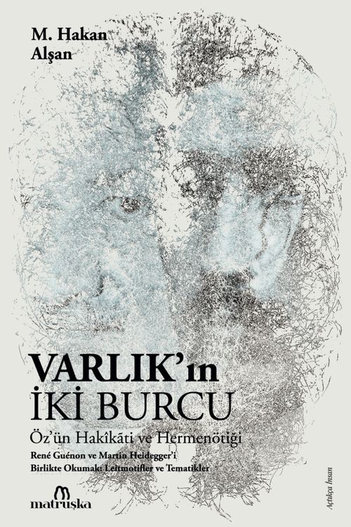 Varlık'ın İki Burcu & Öz'ün Hakikati ve Hermenötiği