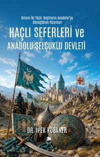 Haçlı Seferleri ve Anadolu Selçuklu Devleti