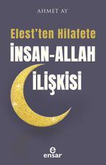 Elest'ten Hilafete İnsan-Allah İlişkisi
