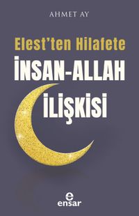 Elest'ten Hilafete İnsan-Allah İlişkisi