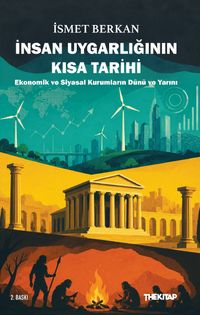 İnsan Uygarlığının Kısa Tarihi: Ekonomik ve Siyasal Kurumların Dünü ve Yarını