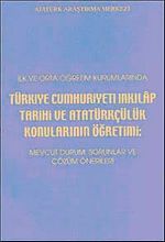 İlk ve Orta Öğretim Kurumlarında Türkiye Cumhuriyeti İnkılap Tarihi ve Atatürkçülük Konularının Öğretimi & Mevcut Durum, Sorunlar ve Çözüm Önerileri