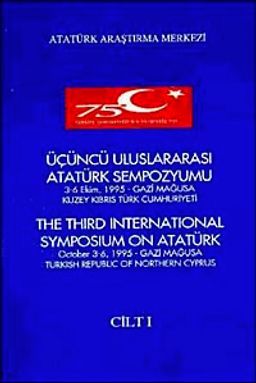 Üçüncü Uluslararası Atatürk Sempozyumu Cilt-1& 3-6 Ekim 1995 Gazi Mağusa Kuzey Kıbrıs Türk Cumhuriyeti