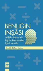 Benliğin İnşası & Ahlak-ı Nasırî'nin Eğitim Bakımından İçerik Analizi