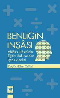 Benliğin İnşası & Ahlak-ı Nasırî'nin Eğitim Bakımından İçerik Analizi